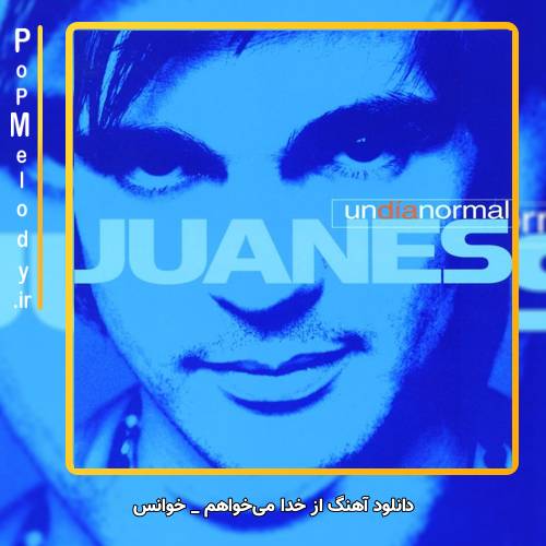 دانلود آهنگ خوانس Juanes از خدا می‌خواهم A Dios le Pido